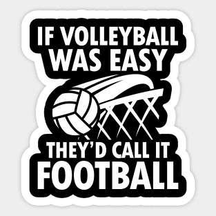 If Volleyball Was Easy They'd Call It Football Sticker